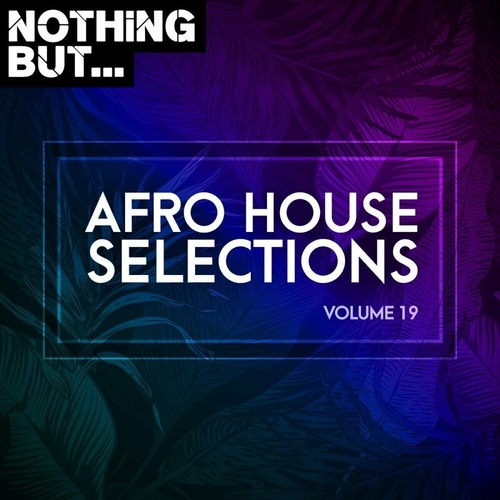 VA - Nothing But... Afro House Selections, Vol. 19 [NBAHS19]